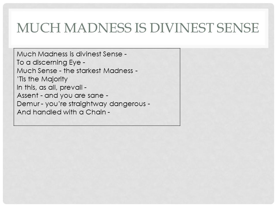 Much Madness is Divinest Sense Essay